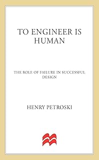 To Engineer is Human: The Role of Failure in Successful Design