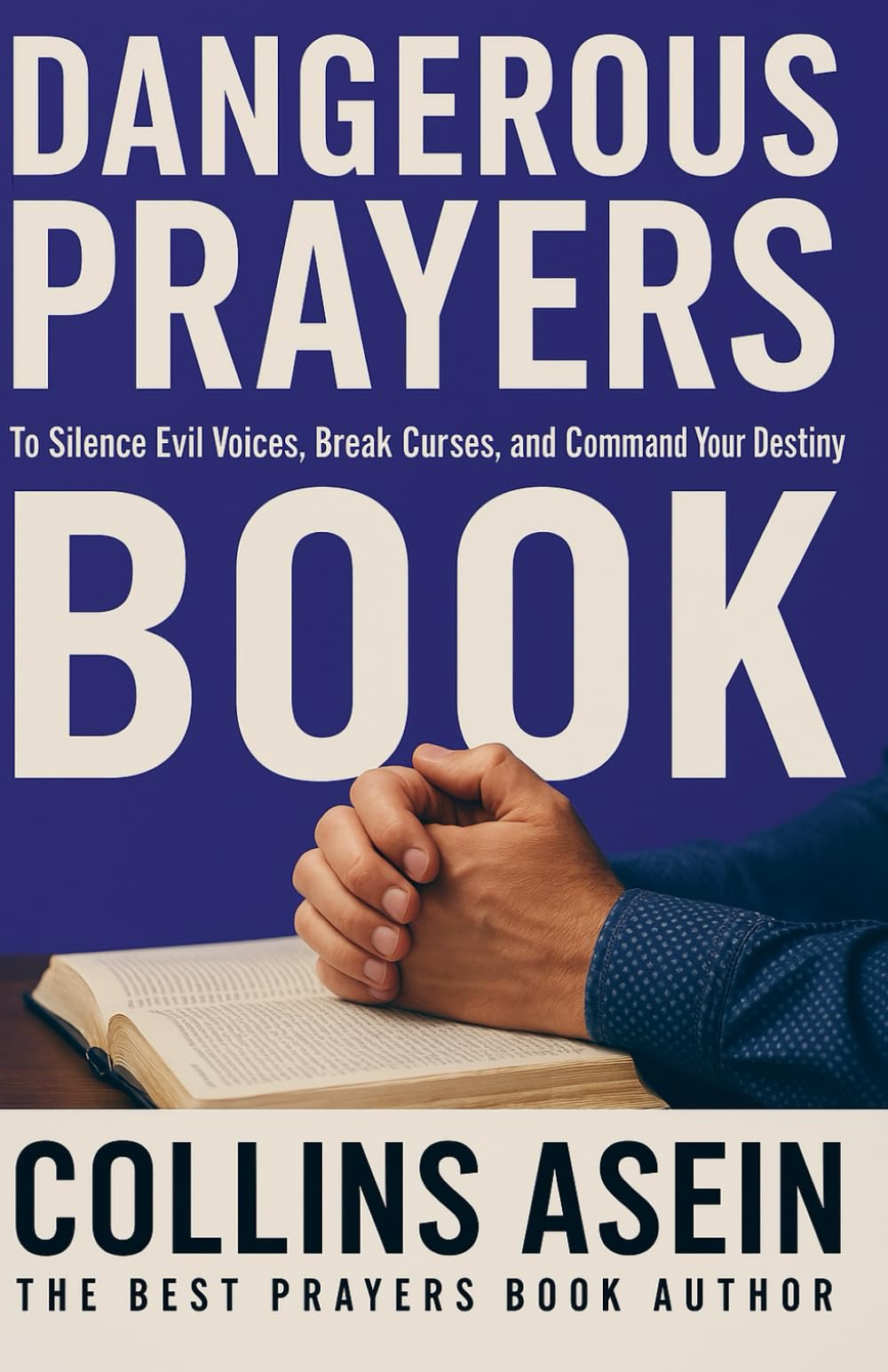 Dangerous Prayers Book to Silence Evil Voices, Break Curses, and Command Your Destiny: 1,000 Fire-Filled Midnight Prayers for Deliverance, Breakthrough, and Spiritual Warfare
