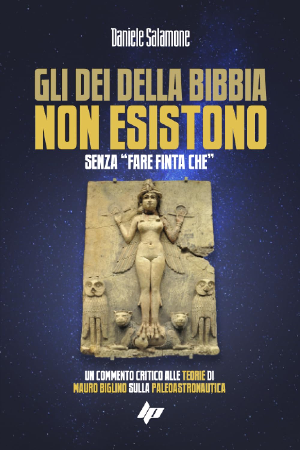 Gli dèi della Bibbia non esistono.: Senza "fare finta che"