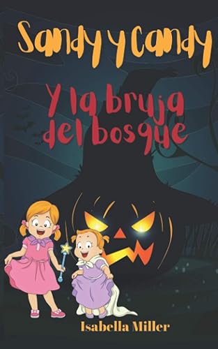 Sandy y Candy y la bruja del bosque: cuento infantil para los más pequeños (Cuentos infantiles sobre familia, amistad, emociones, valores, aprendizaje)