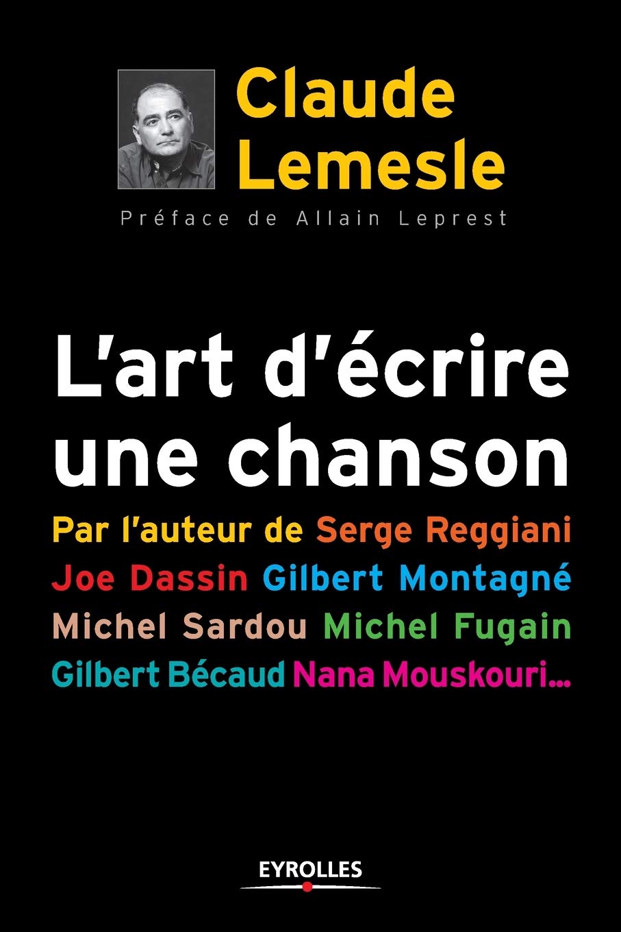L'art d'ecrire une chanson: Par l'auteur de Serge Reggiani, Joe dassin, Gilbert Montagné,Michel Sardou,Michel Fugain,Gilbert Bécaud,Nana Mouskouri...