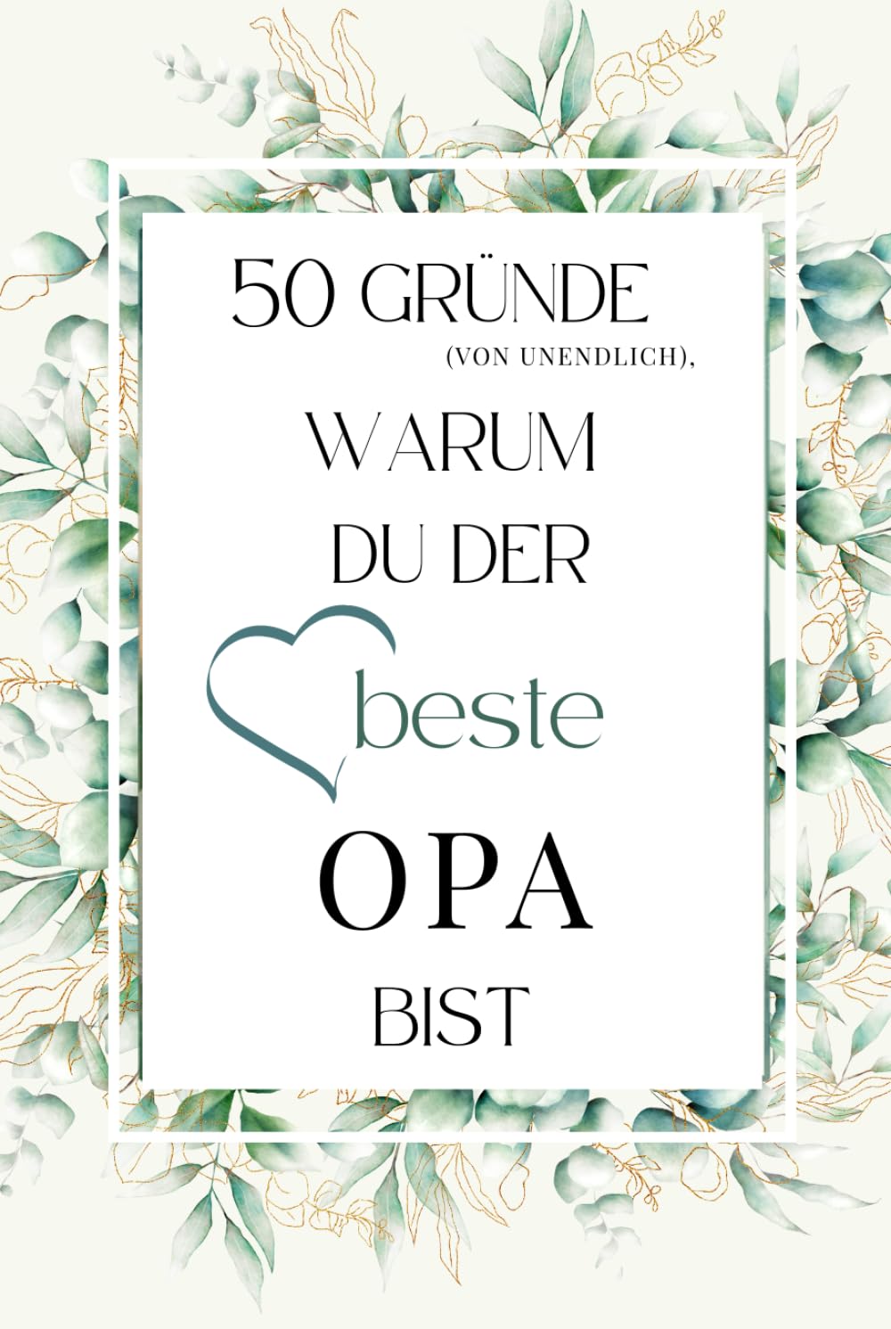 50 Gründe (von unendlich), warum du der beste Opa bist: Ein liebevolles Ausfüllbuch, um dem besten Opa der Welt persönliche Erinnerungen, Dankbarkeit und Wertschätzung zu schenken.