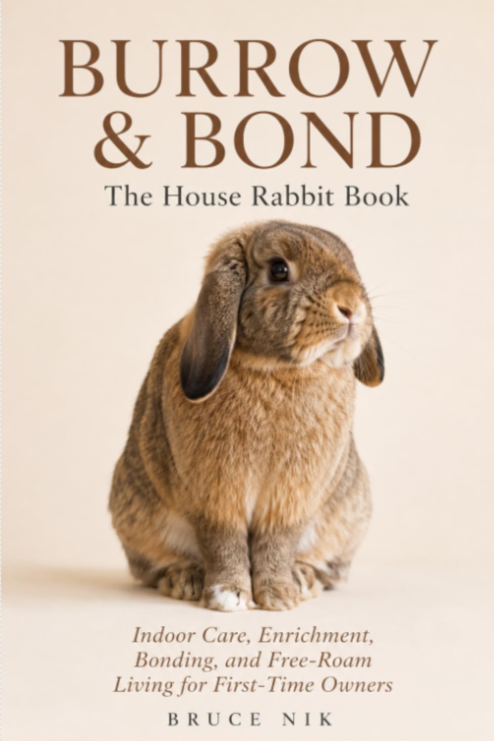 Burrow & Bond: The House Rabbit Book: Indoor Care, Enrichment, Bonding, and Free-Roam Living for First-Time Owners