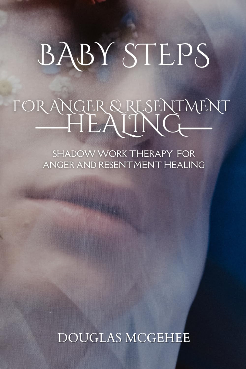 BABY STEPS FOR ANGER AND RESENTMENT HEALING: Shadow Work Therapy For Anger And Resentment