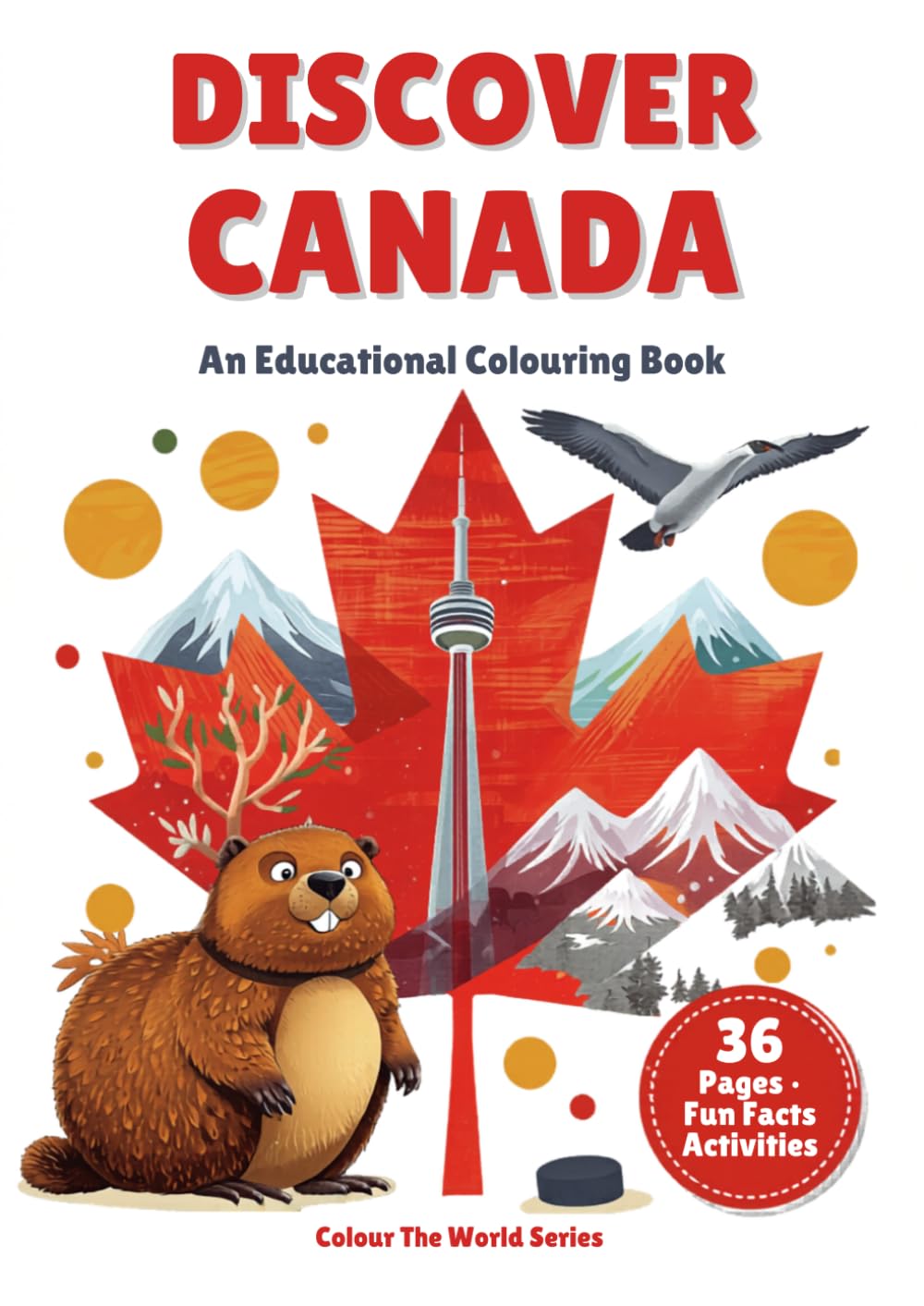 DISCOVER CANADA: AN EDUCATIONAL COLOURING BOOK: For Kids and Adults — Explore Cities, Geography, Wildlife, Culture & History with Fun Facts and Quizzes