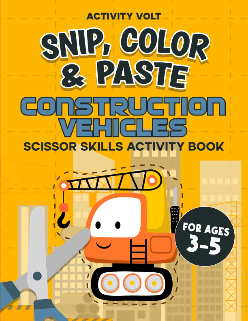 Snip, Color & Paste Construction Vehicles: Scissor Skills Workbook For Preschool Kids 3-5 | Scissor Skills Activity Book | Practice Cutting Lines & ... Cut & Paste (Scissor Skills Fun For Kids 3-5)