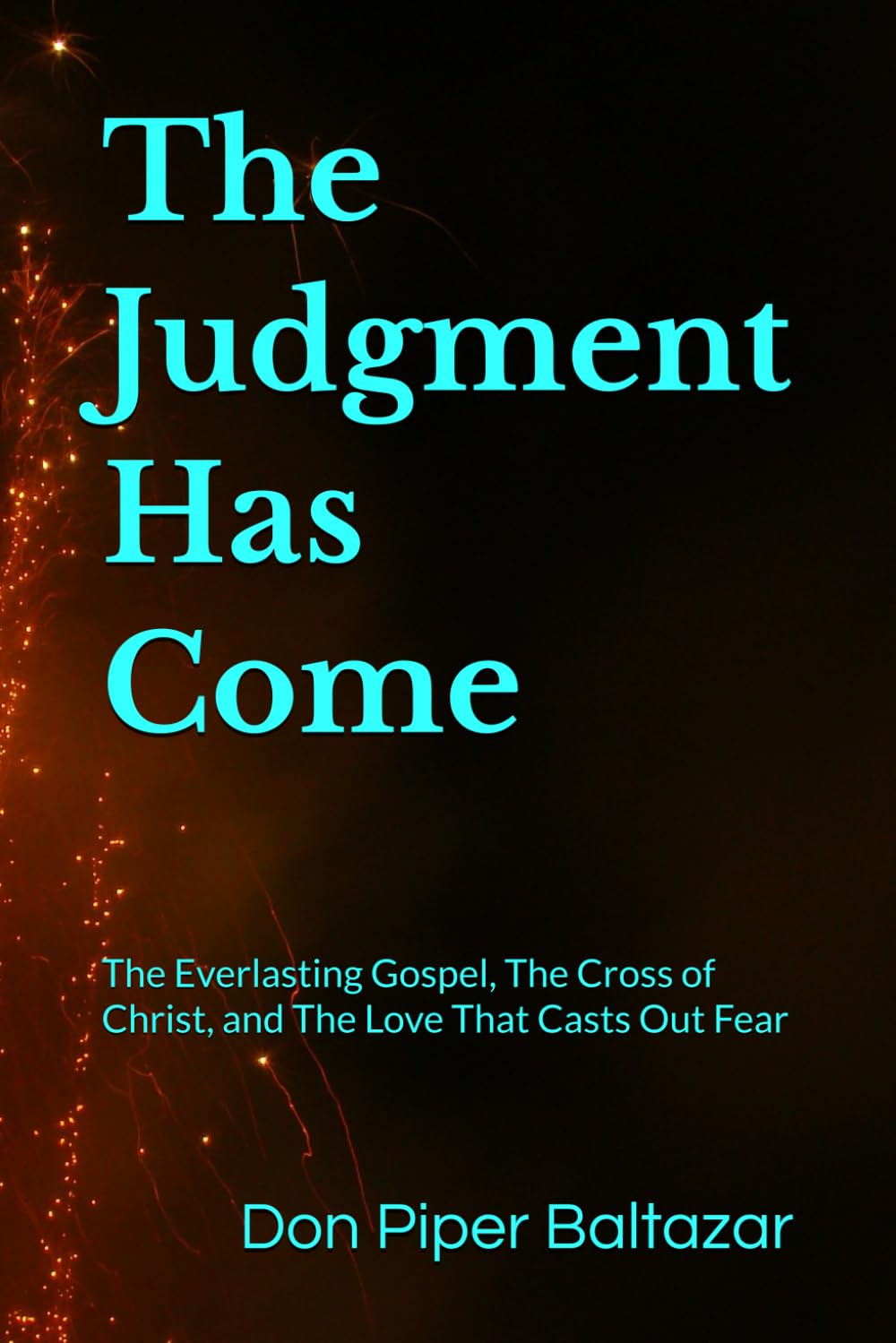 The Judgment Has Come: The Everlasting Gospel, The Cross of Christ, and The Love That Casts Out Fear