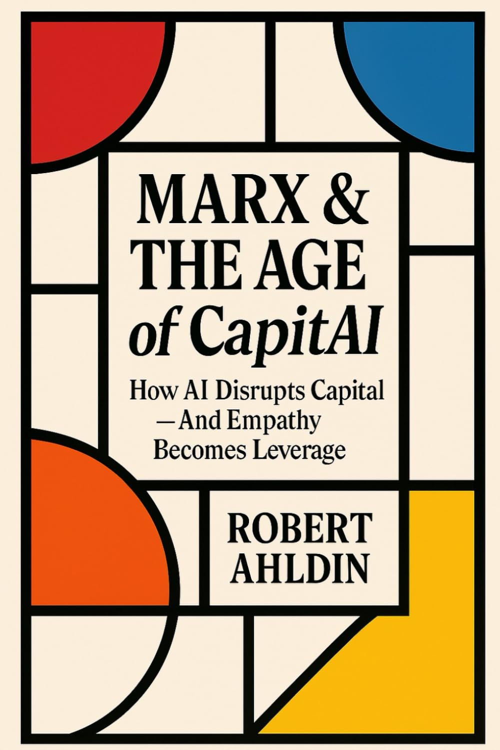 Marx & The Age of CapitAI: How AI Disrupts Capital — And Empathy Becomes Leverage