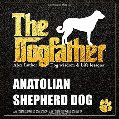 The Dogfather: Dog wisdom & Life lessons: Anatolian Shepherd Dog book