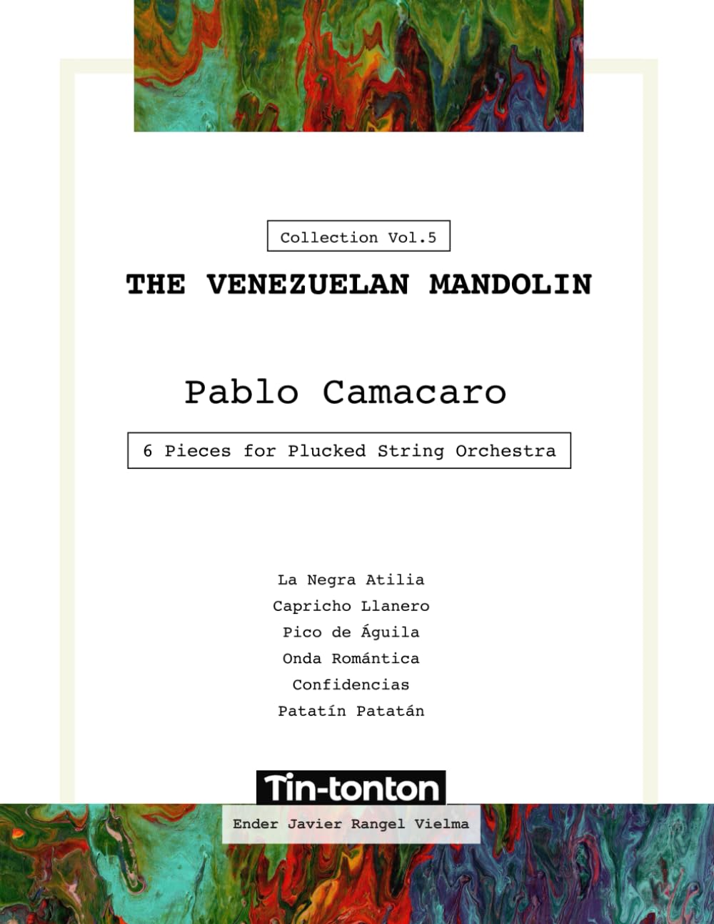 The Venezuelan Mandolin - 6 Pieces for Plucked String Orchestra by Pablo Camacaro: La Negra Atilia, Capricho Llanero, Pico de Águila, Onda Romántica , Confidencias, Patatín Patatán