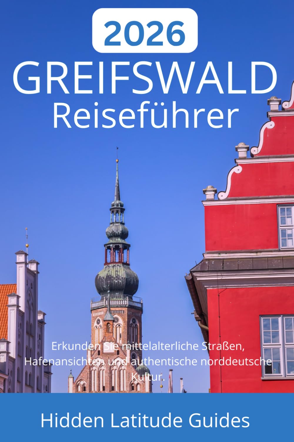 GREIFSWALD Reiseführer 2026: Erkunden Sie mittelalterliche Straßen, Hafenansichten und authentische norddeutsche Kultur.