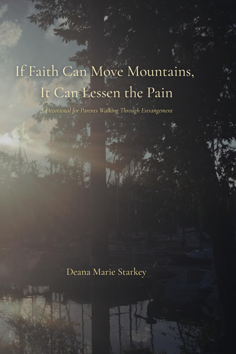 If Faith Can Move Mountains, It Can Lessen the Pain: A Devotional for Parents Walking Through Estrangement