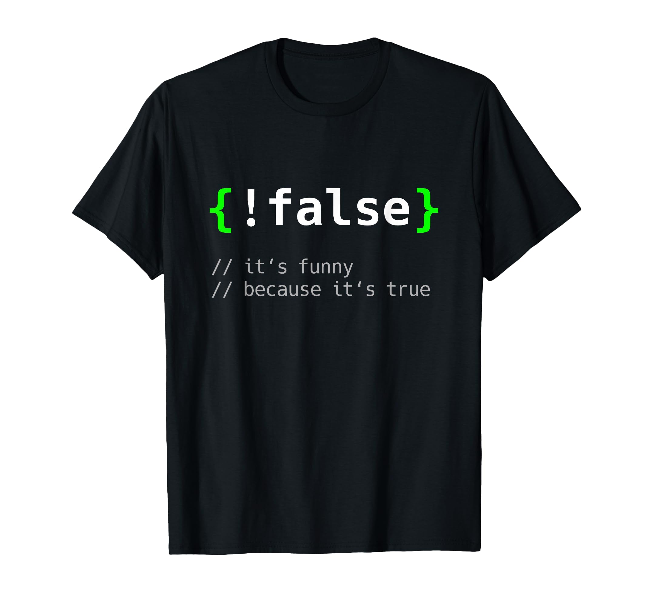 !False - Funny Coding Programmer Gift Computer Programming T-Shirt