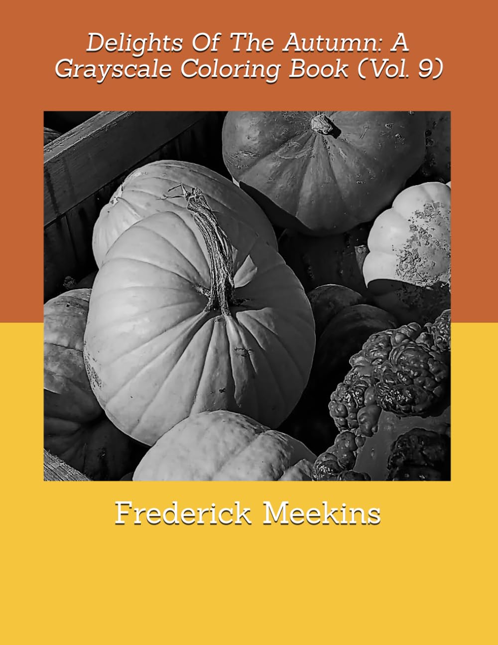 Delights Of The Autumn: A Grayscale Coloring Book (Vol. 9)