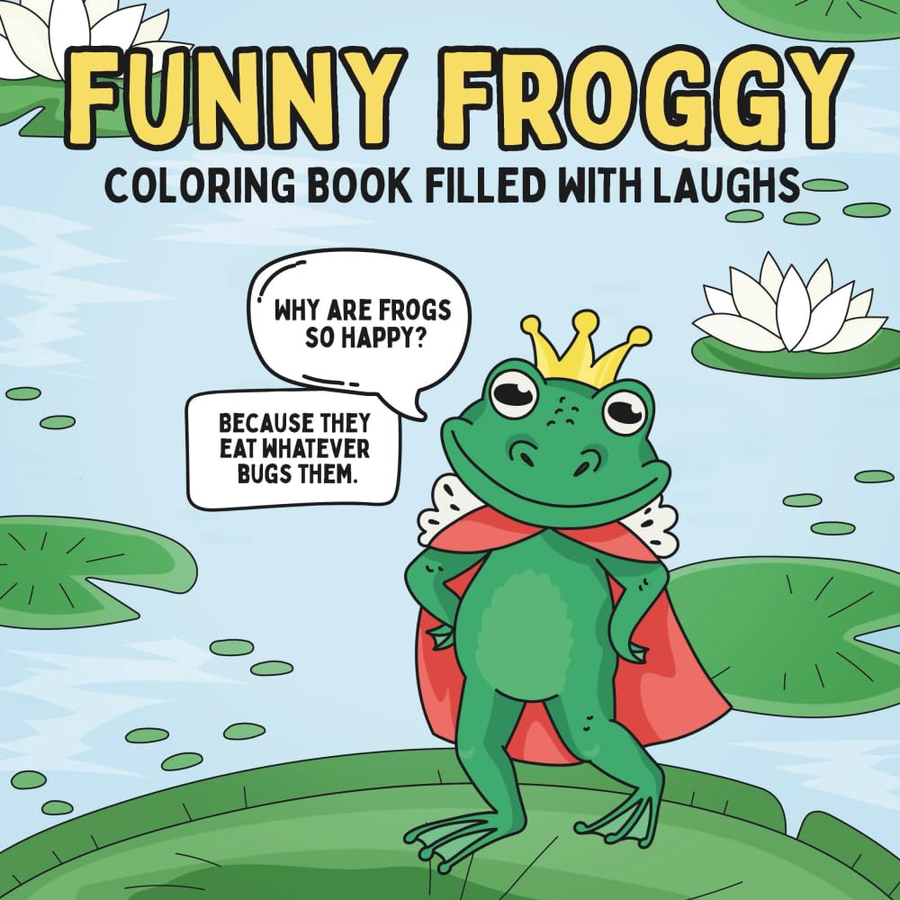 Funny Froggy: Coloring Book Filled with Laughs (The Comical Coloring Series)