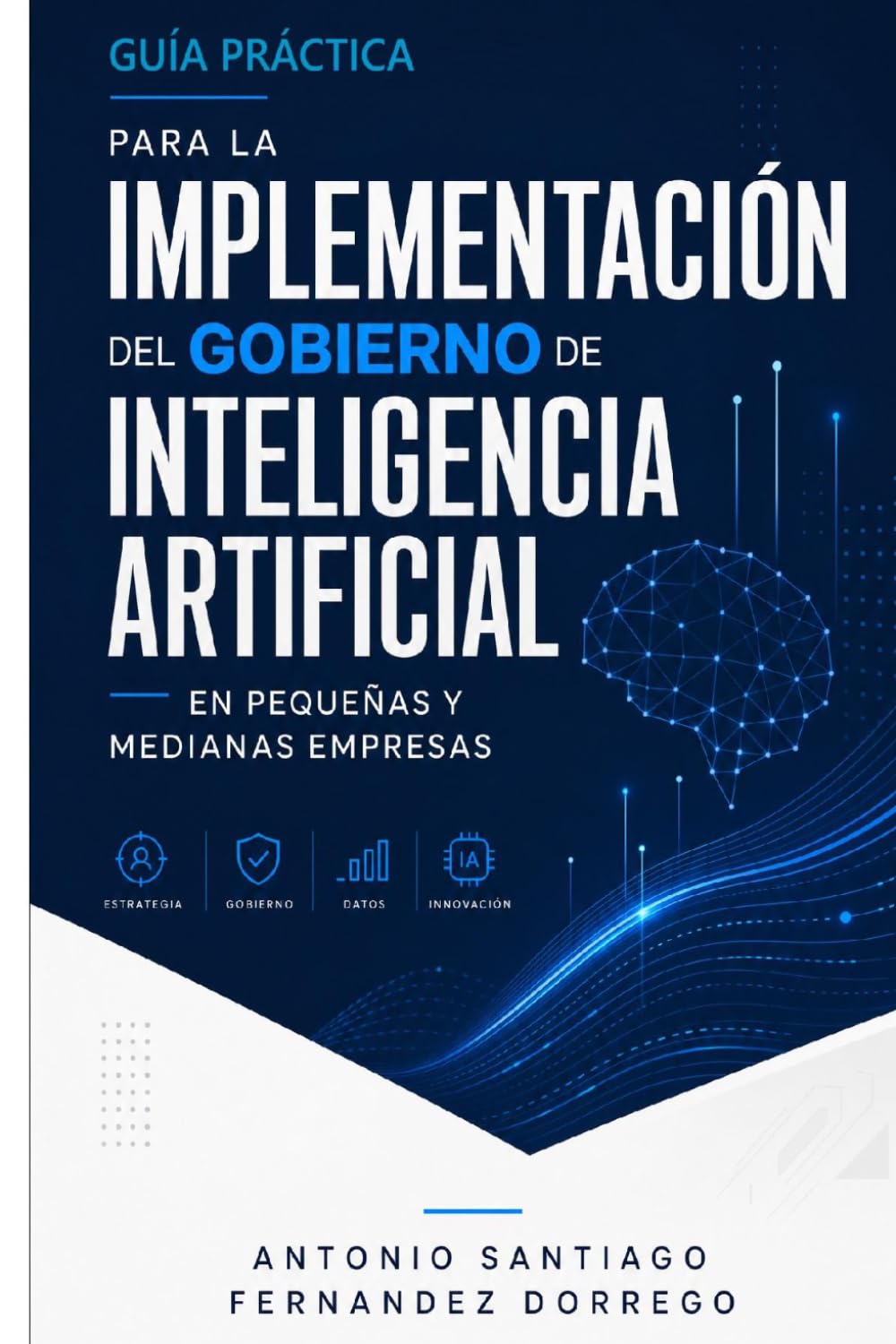 GUÍA PRÁCTICA PARA LA IMPLEMENTACIÓN DEL GOBIERNO DE INTELIGENCIA ARTIFICIAL EN PEQUEÑAS Y MEDIANAS EMPRESAS