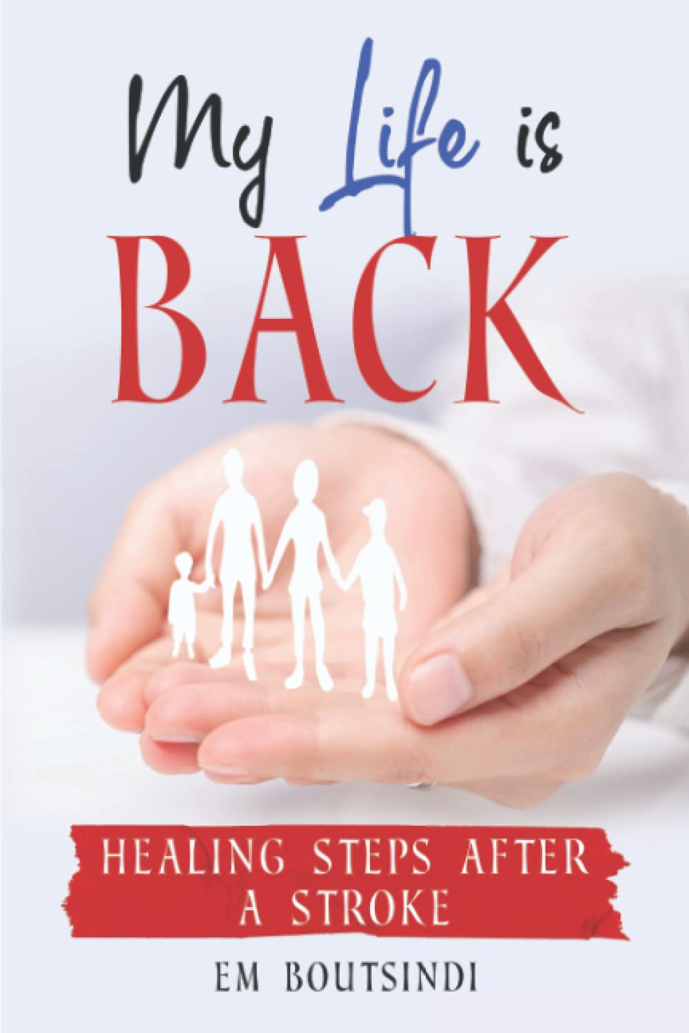 MY LIFE IS BACK: Healing Steps After a Stroke