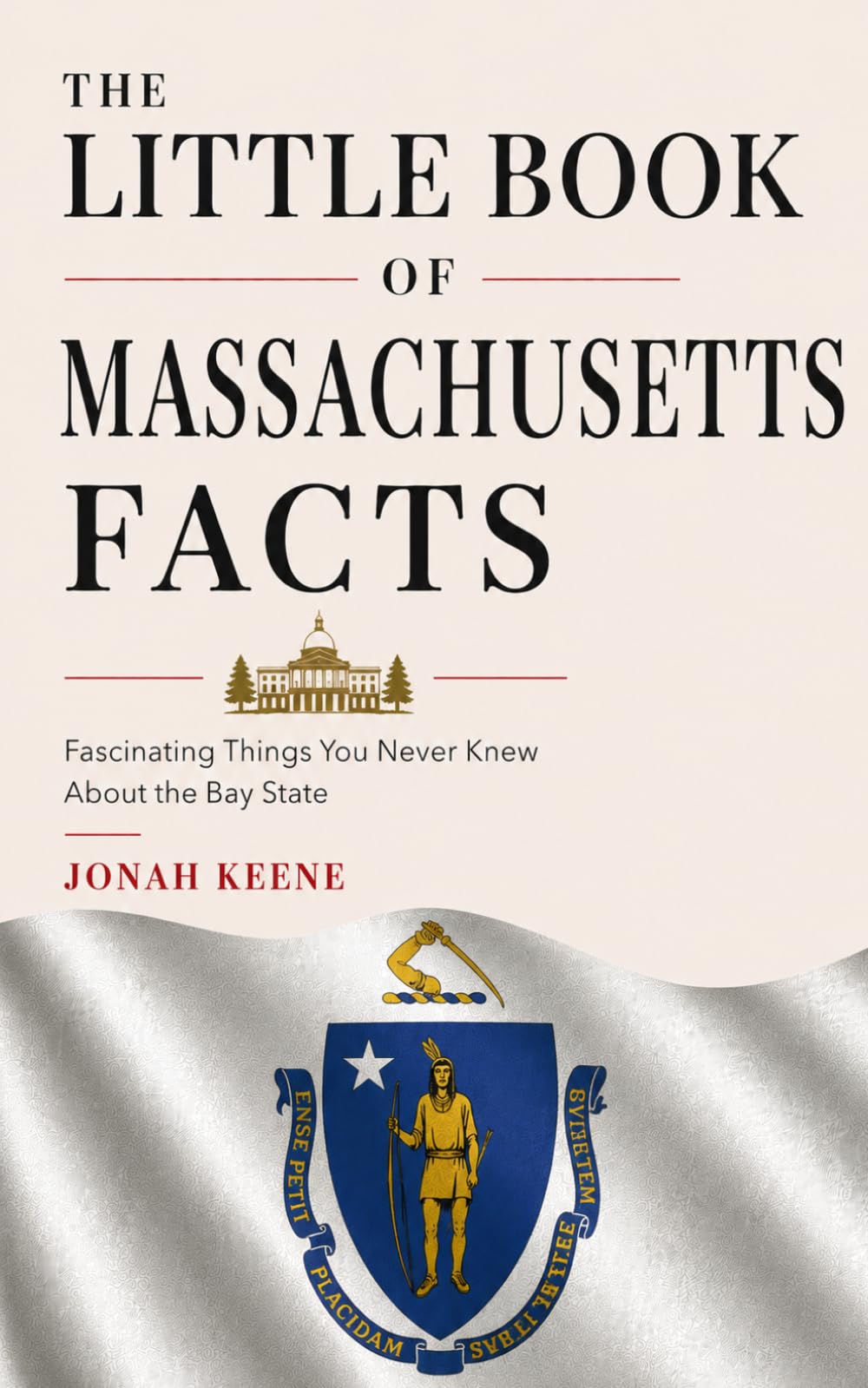 The Little Book of Massachusetts Facts: Fascinating Things You Never Knew About the Bay State (The Little Book of American Facts Series)