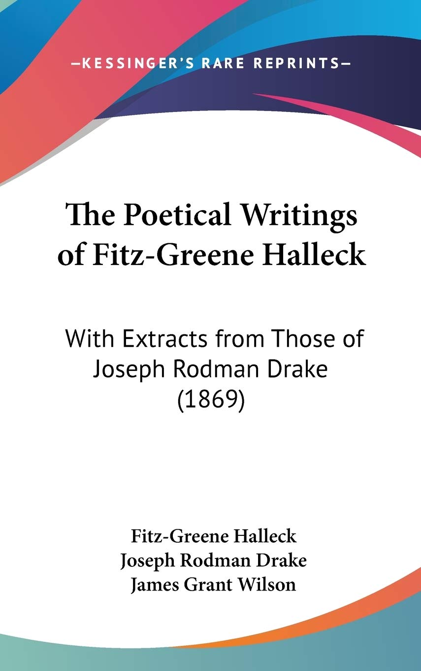The Poetical Writings of Fitz-greene Halleck: With Extracts from Those of Joseph Rodman Drake