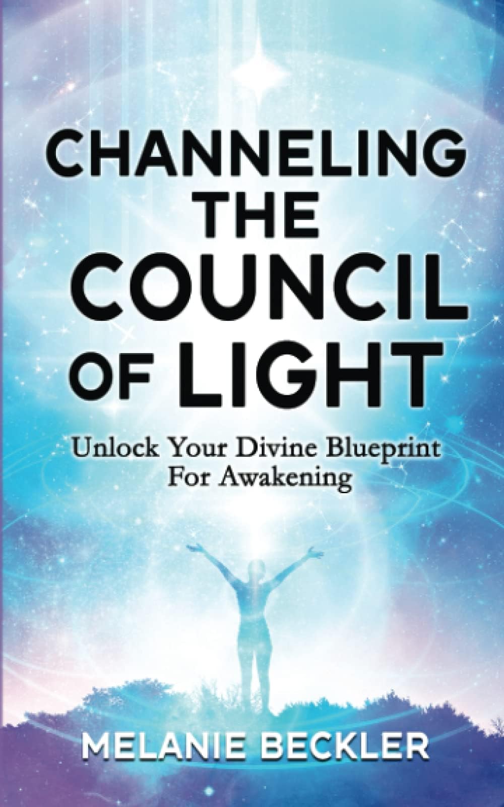 Channeling The Council of Light: Unlock Your Divine Blueprint For Awakening Paperback – May 12, 2021
