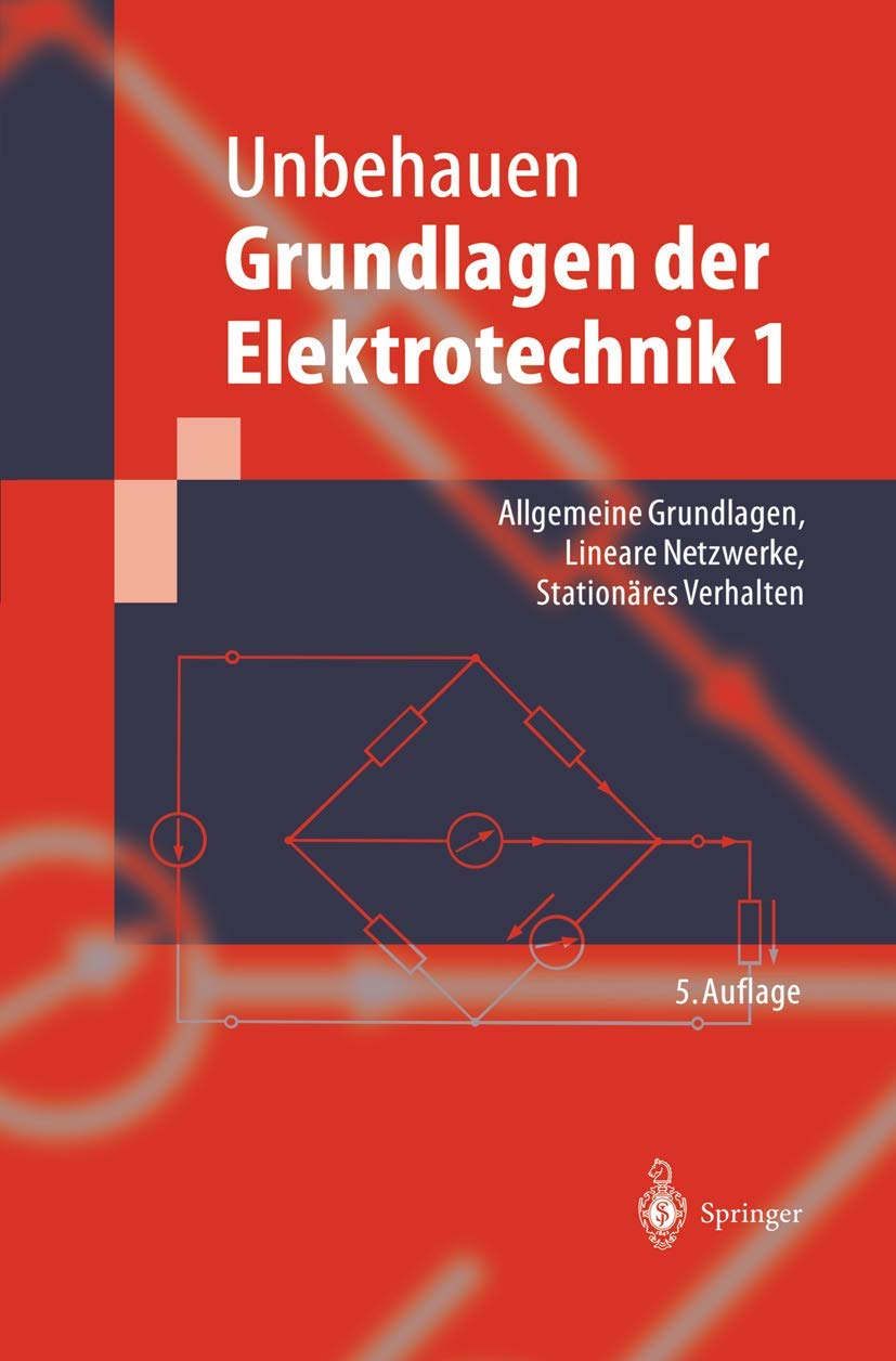 Grundlagen der Elektrotechnik 1: Allgemeine Grundlagen, Lineare Netzwerke, Stationäres Verhalten (Springer-Lehrbuch)