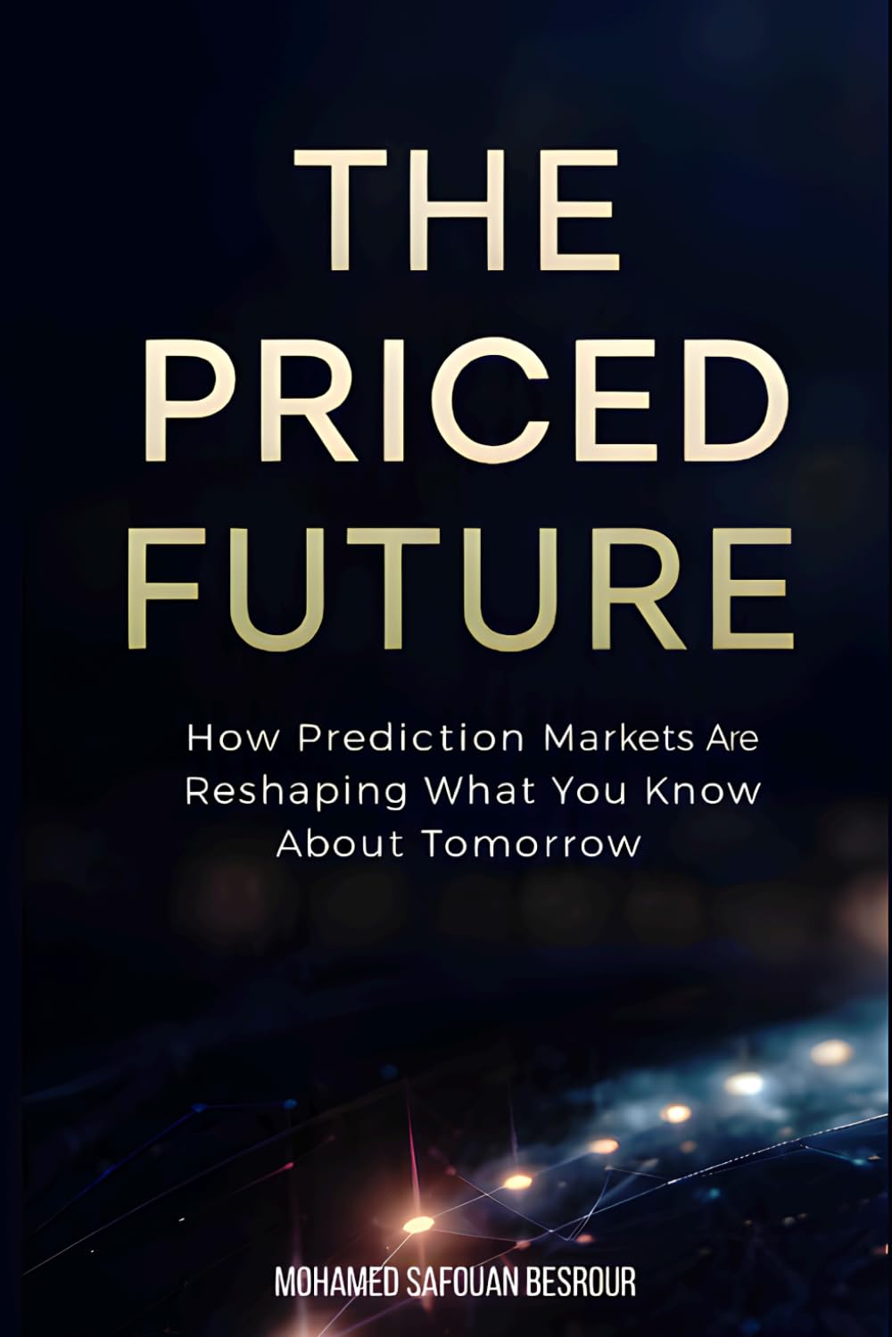 THE PRICED FUTURE: How Prediction Markets Are Reshaping What We Know About Tomorrow