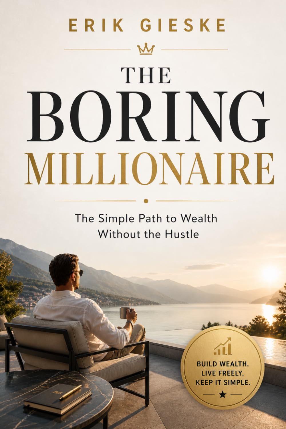 The Boring Millionaire: The Simple Path to Wealth Without the Hustle