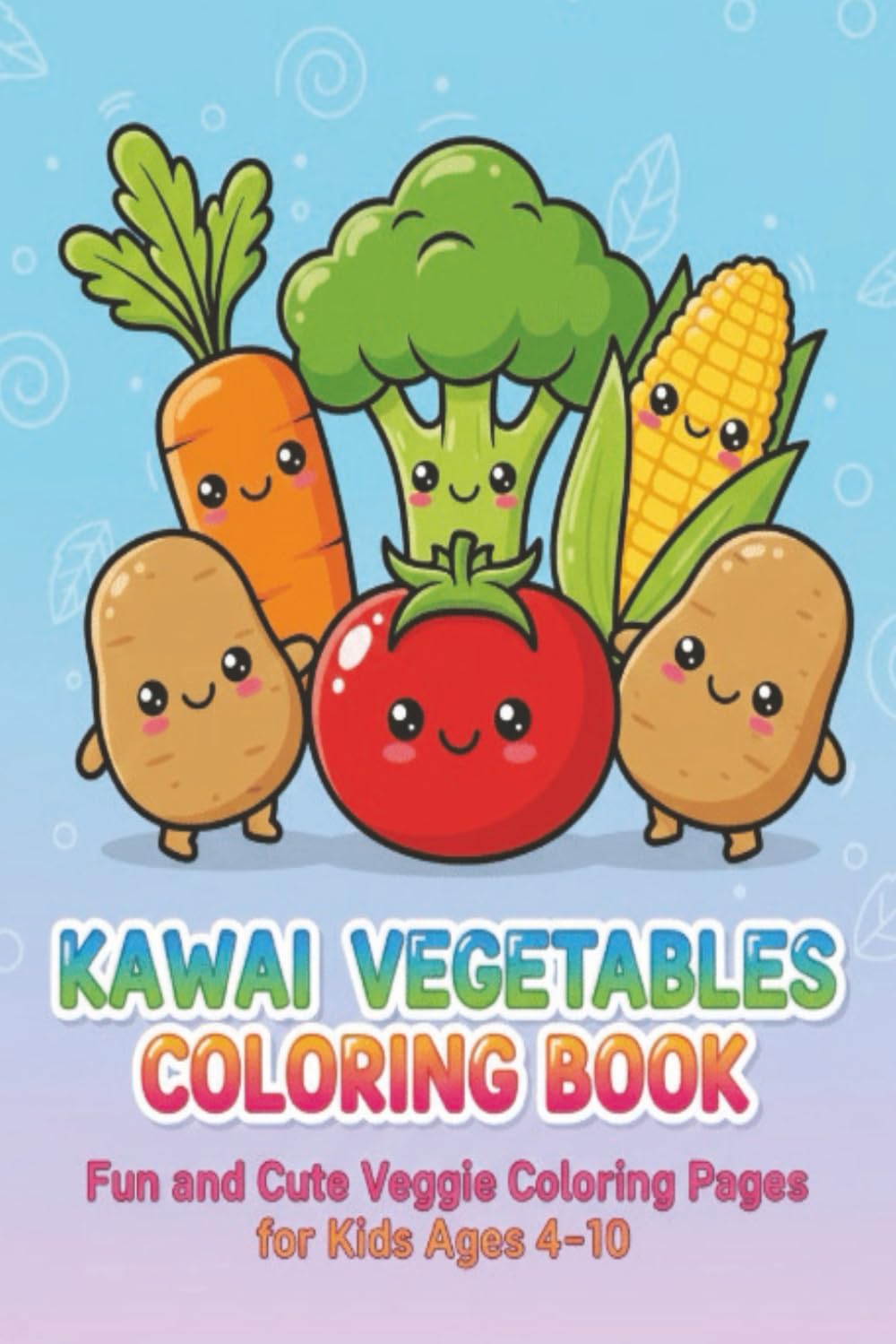 kawaii vegetable coloring book: fun and cute veggie coloring pages for kids ages 4-10 (KIDS COLORING FUN)
