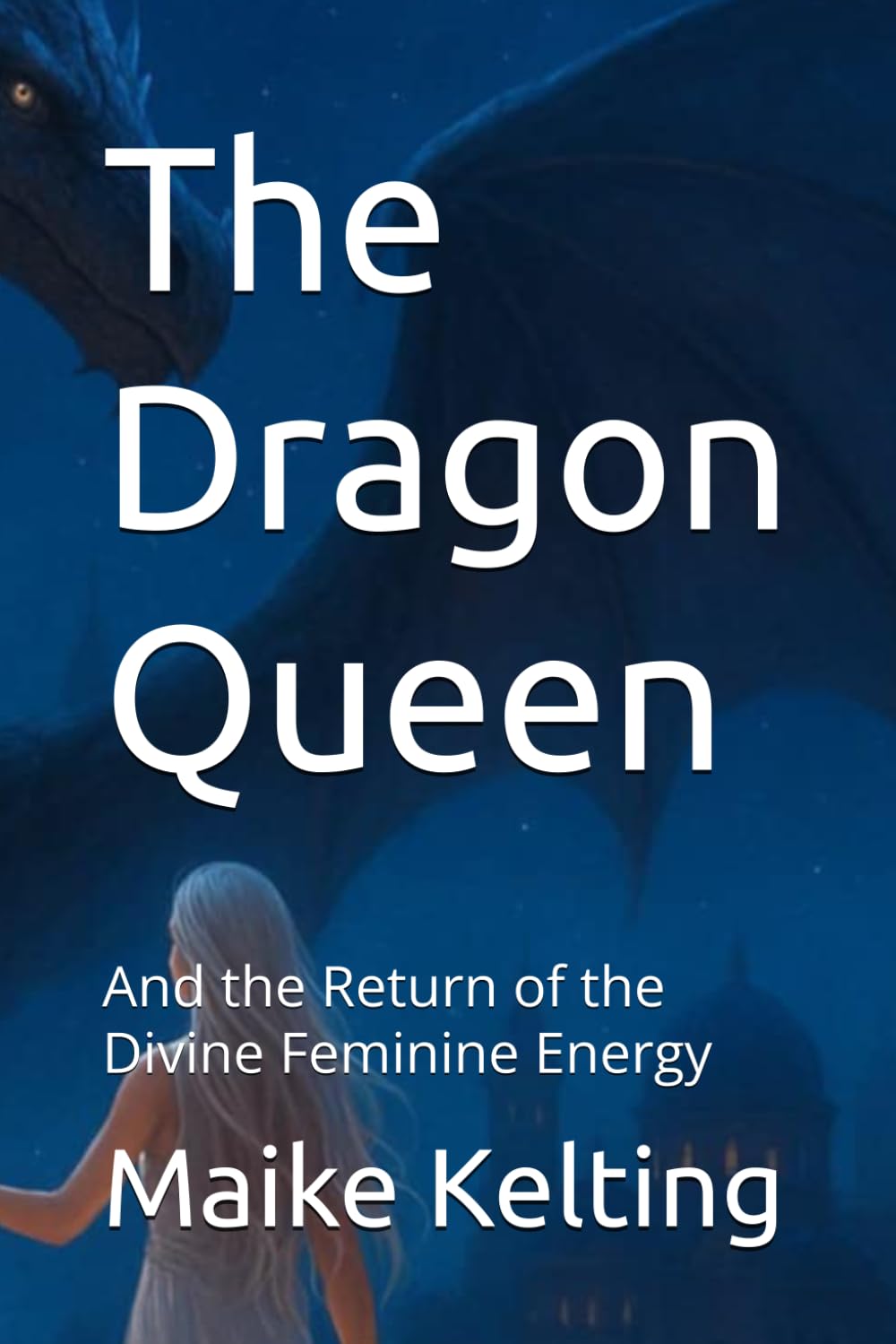 The Dragon Queen: And the Return of the Divine Feminine Energy