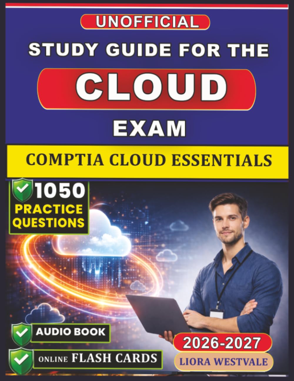 Unofficial Study Guide for the CompTIA Cloud Essentials Certification: 1050 Practice Questions and Detailed Rationales to Develop Your Cloud Proficiency