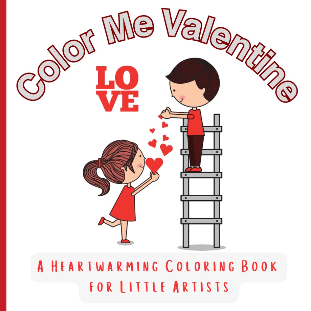 COLOR ME VALENTINE: A Heartwarming Coloring Book for Little Artists