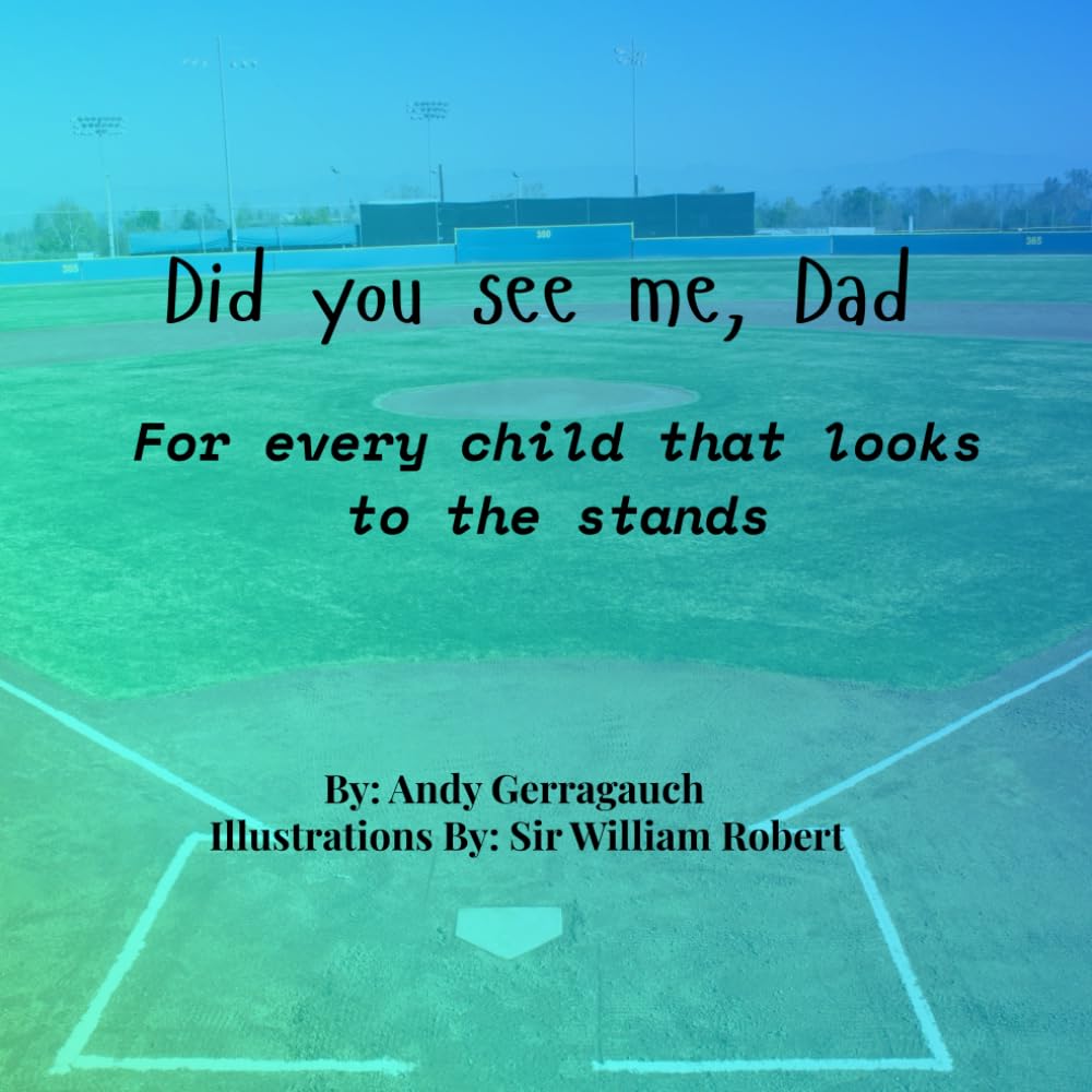 Did you see me, Dad: For every child who looks to the stands