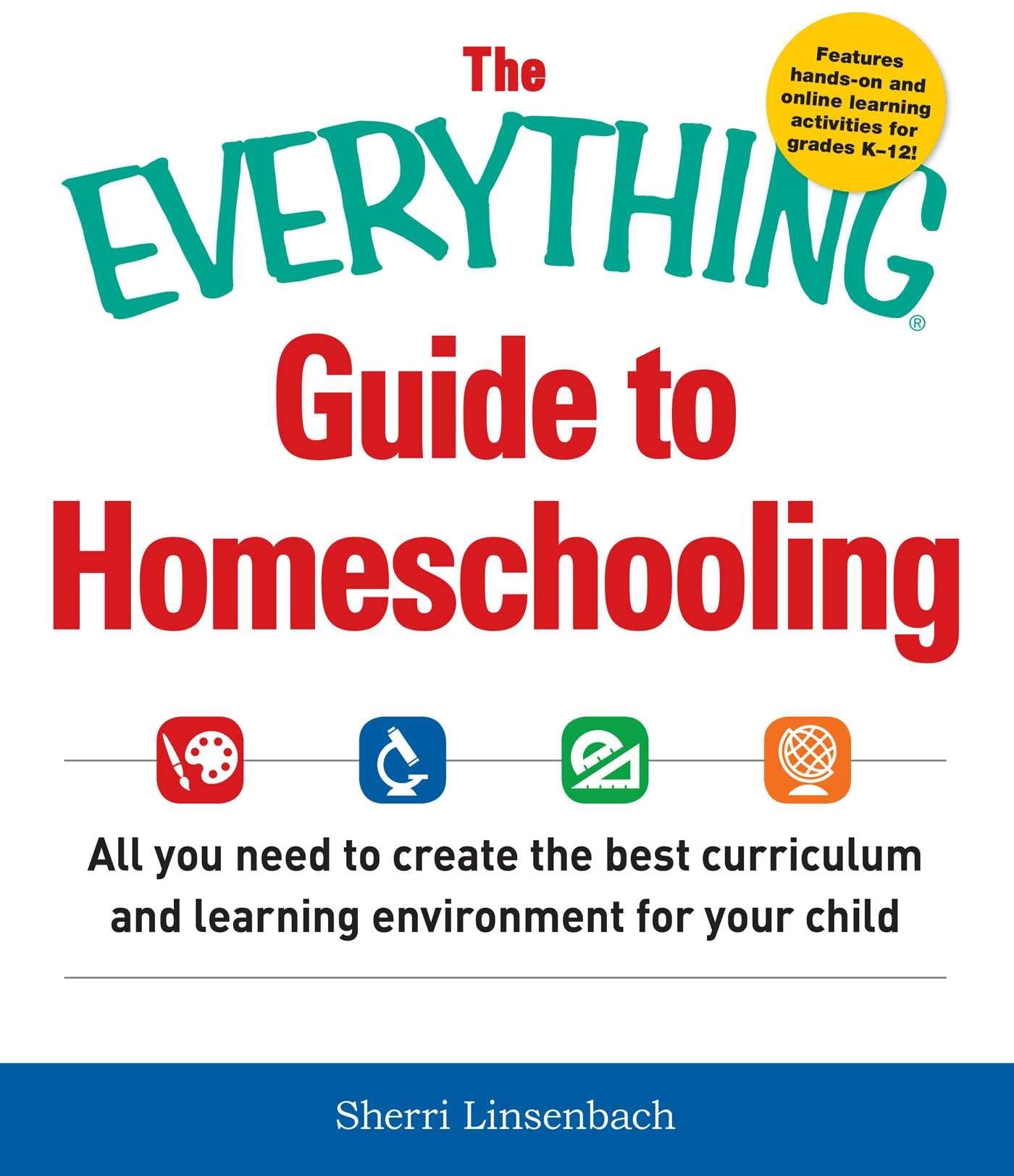 The Everything Guide To Homeschooling: All You Need to Create the Best Curriculum and Learning Environment for Your Child (Everything(r) Series)