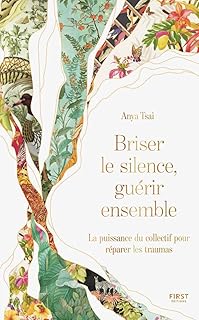 Briser le silence, guérir ensemble. Traumas, violences sexuelles, résilience, réparation, thérapie: La guérison ne se fait jamais seule. Ce livre révèle pourquoi et comment guérir ensemble.
