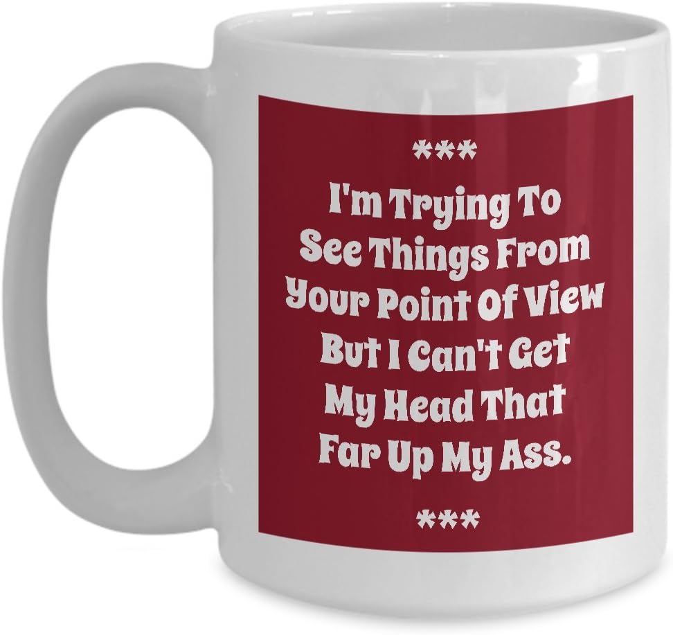 Ironic Coffee Mug I'm Trying To See Things From Your