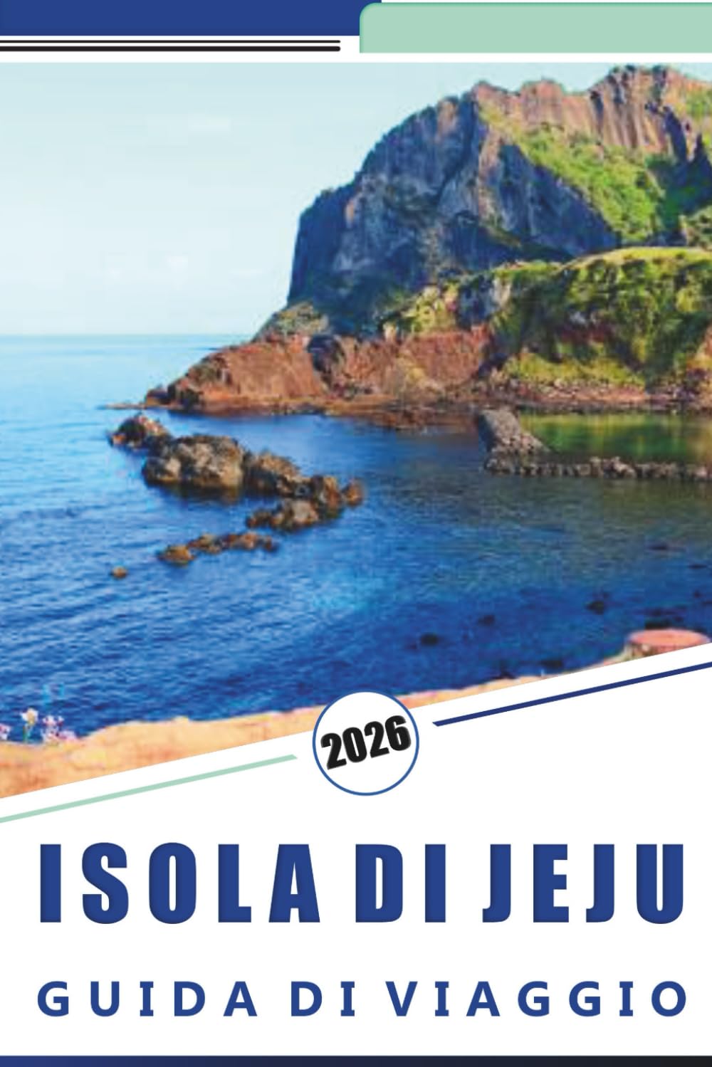 ISOLA DI JEJU GUIDA DI VIAGGIO 2026: Scopri le attrazioni dell'isola, le spiagge incontaminate, la vivace vita notturna, la cucina locale, i villaggi ... i consigli degli esperti per ogni viaggiatore