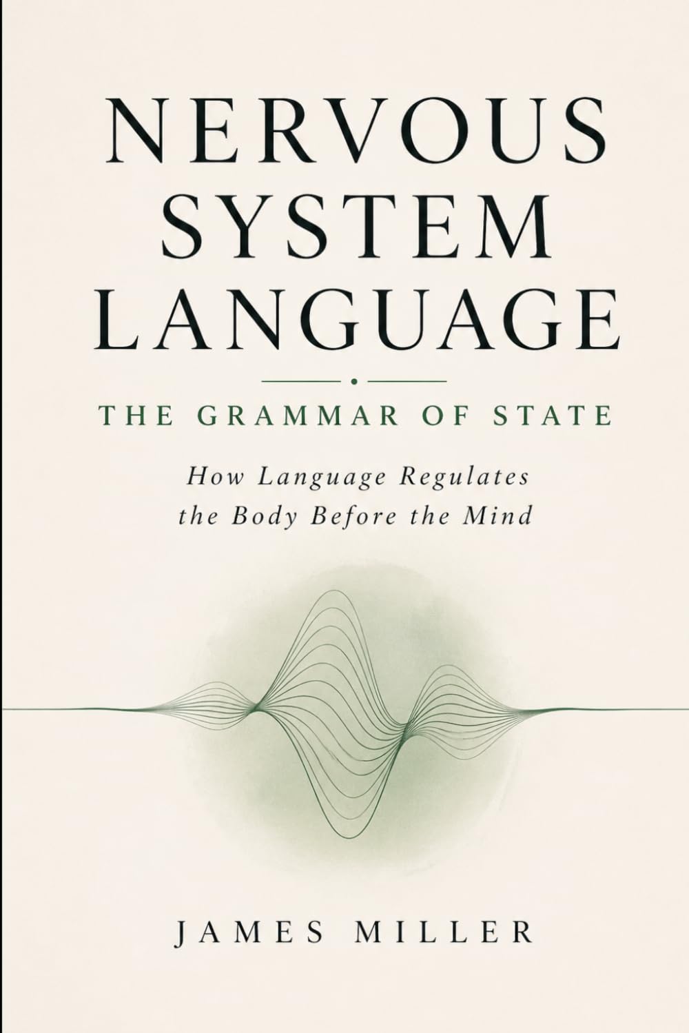 Nervous System Language - The Grammar of State: How Language Regulates the Body Before the Mind