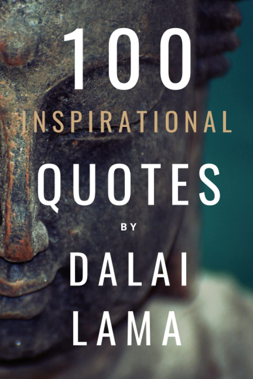 100 Inspirational Quotes By Dalai Lama On Life, Love And Peace: A Boost Of Inspiration From The Spiritual Leader Of Tibetan Buddhism