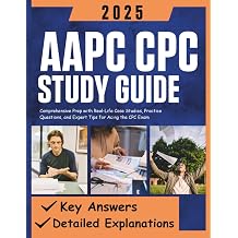 AAPC CPC Study Guide 2025 Comprehensive Prep with Real-Life Case Studies, Practice Questions, and Expert Tips for Acing the CPC Exam
