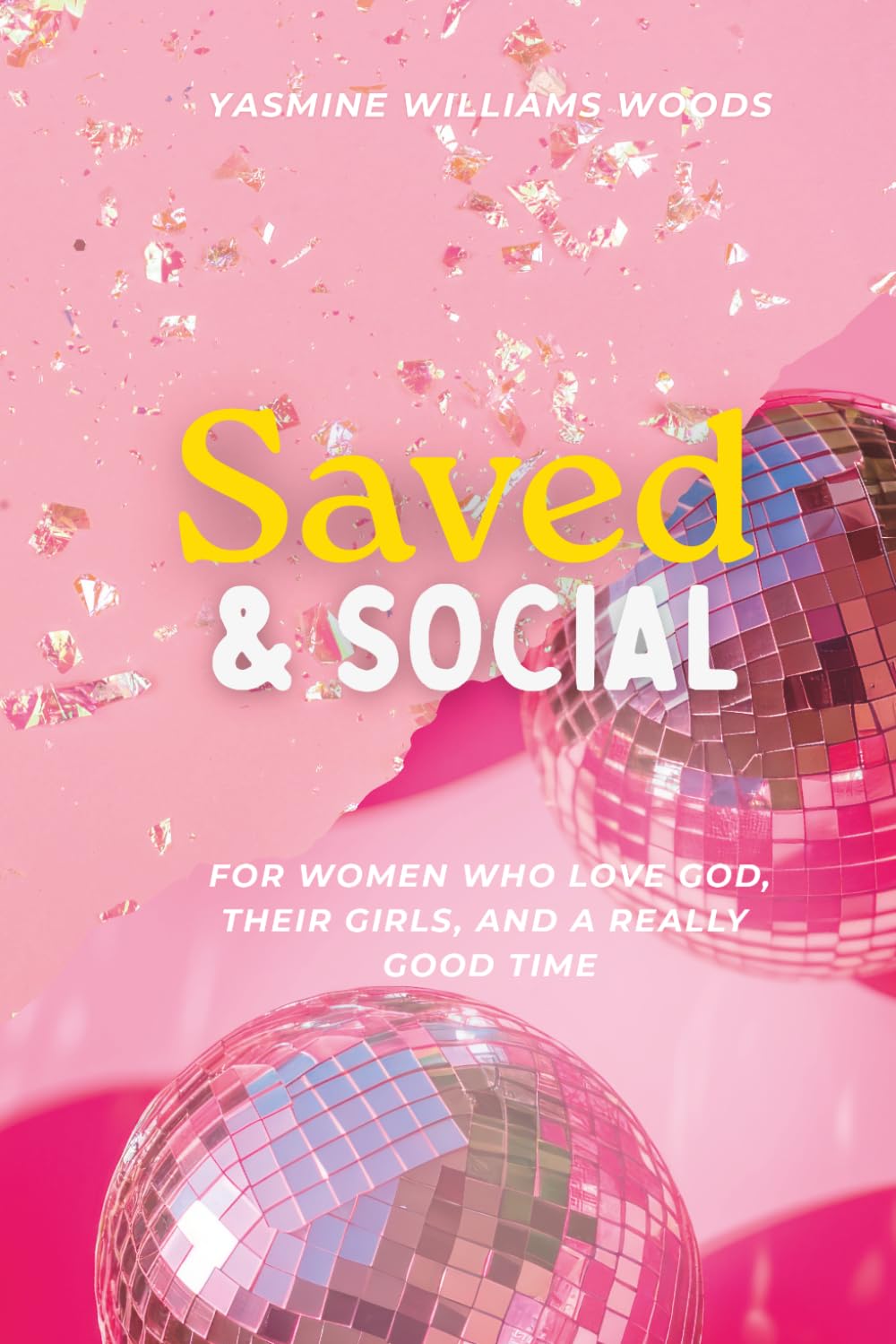 Saved & Social: For Women Who Love God, Their Girls, and a Really Good Time
