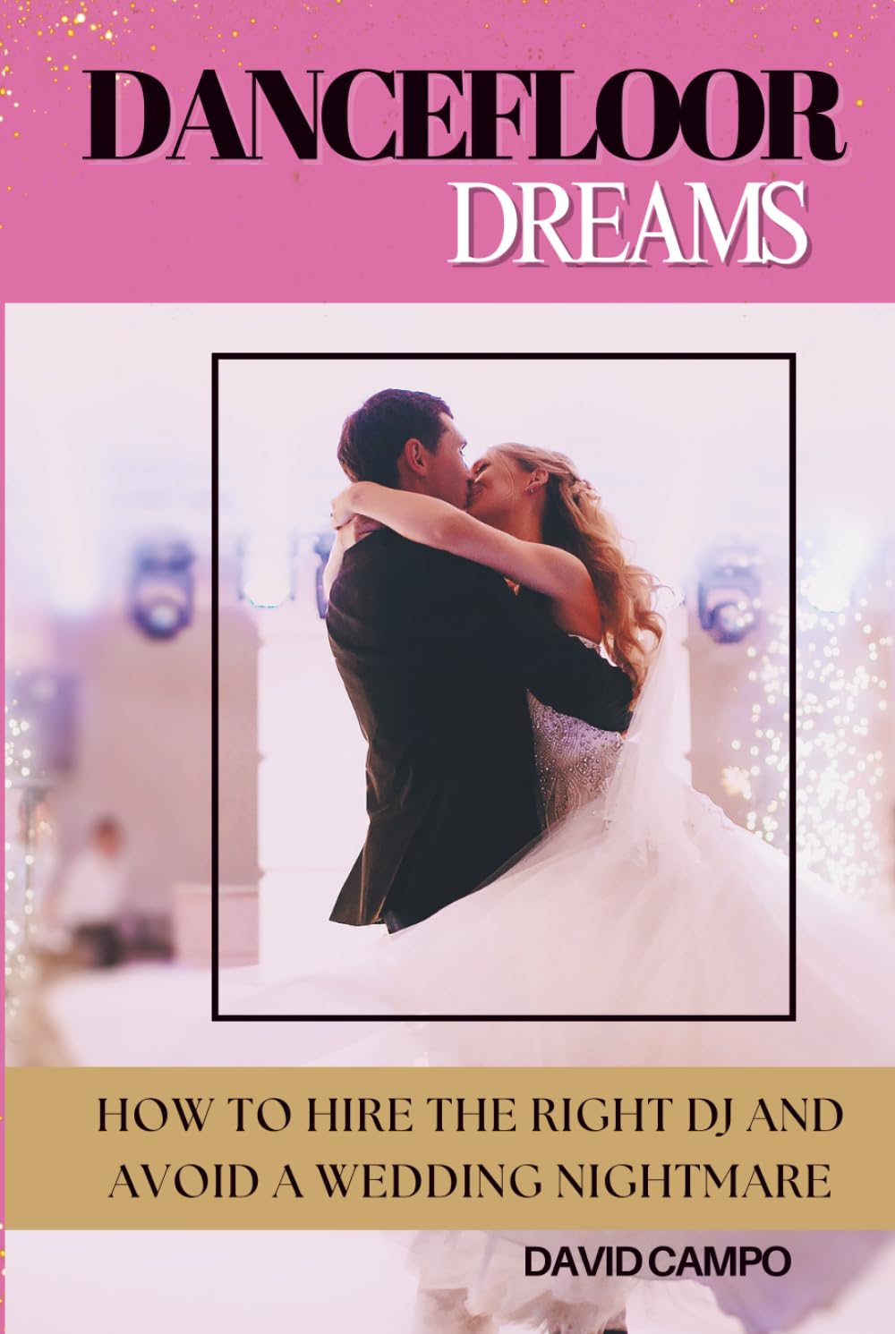 Dance Floor Dreams: How to Hire the Right DJ and Avoid a Wedding Nightmare