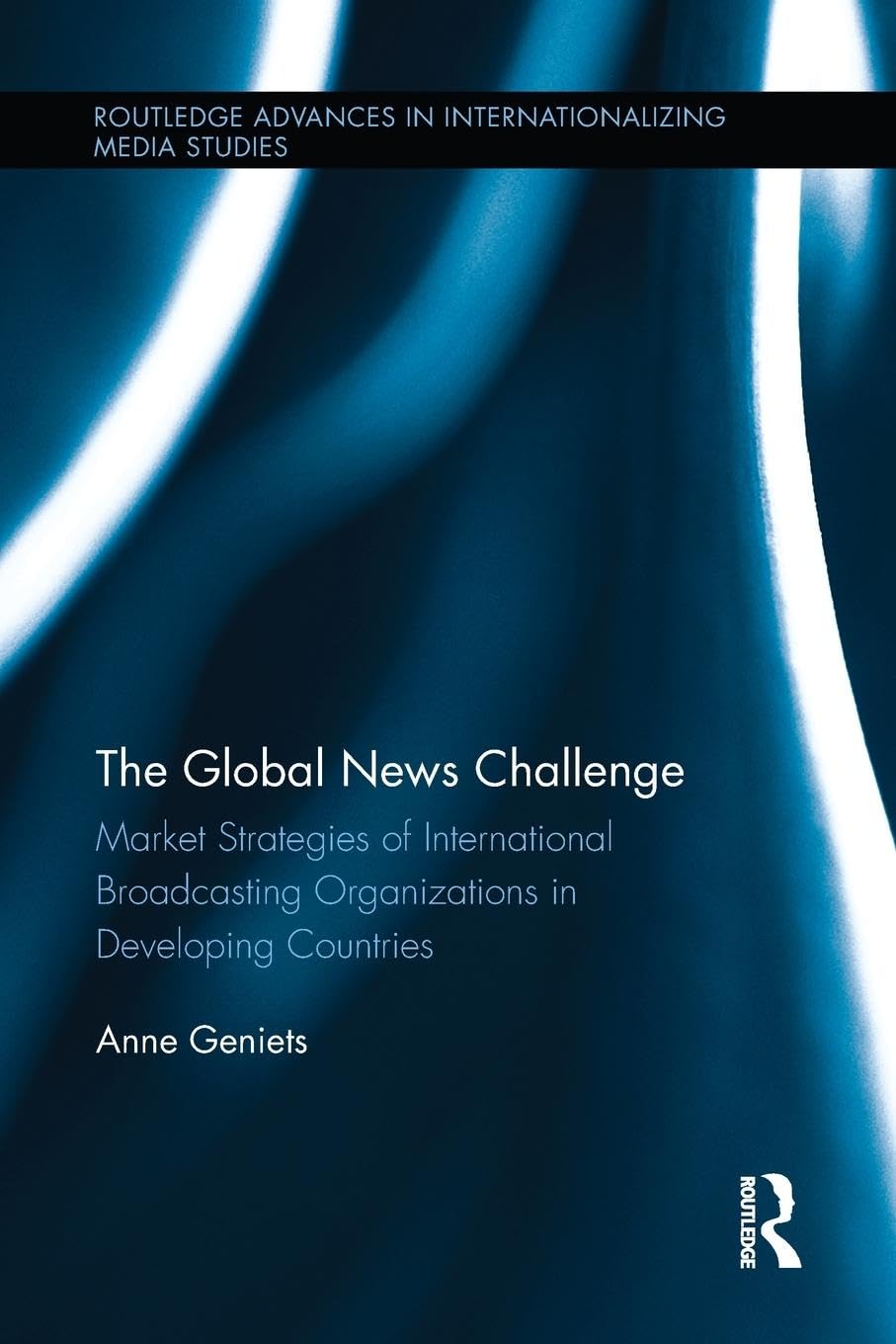 The Global News Challenge (Routledge Advances in Internationalizing Media Studies)