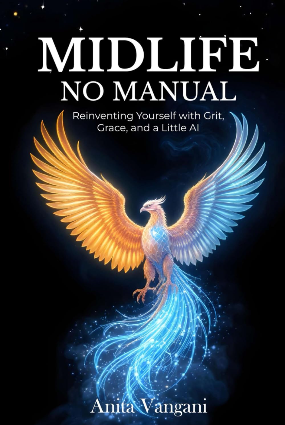 Midlife, No Manual: Reinventing Yourself with Grit, Grace, and a Little AI How to Stay Relevant, Resilient, and Real After 40