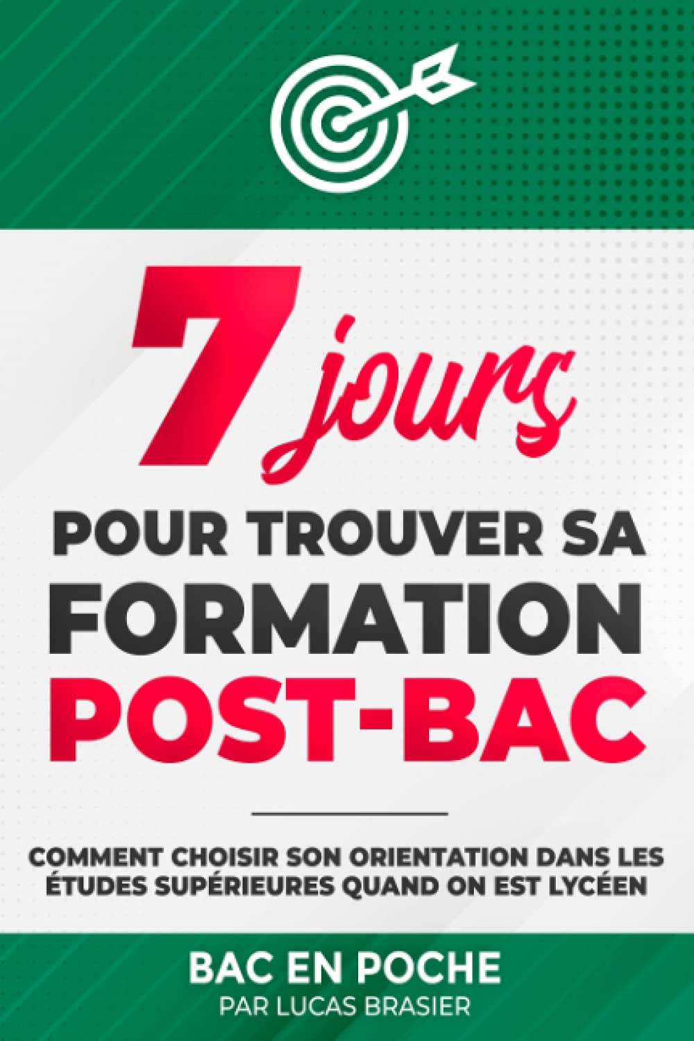 7 jours pour trouver sa formation post-bac: Comment choisir son orientation dans les études supérieures quand on est lycéen