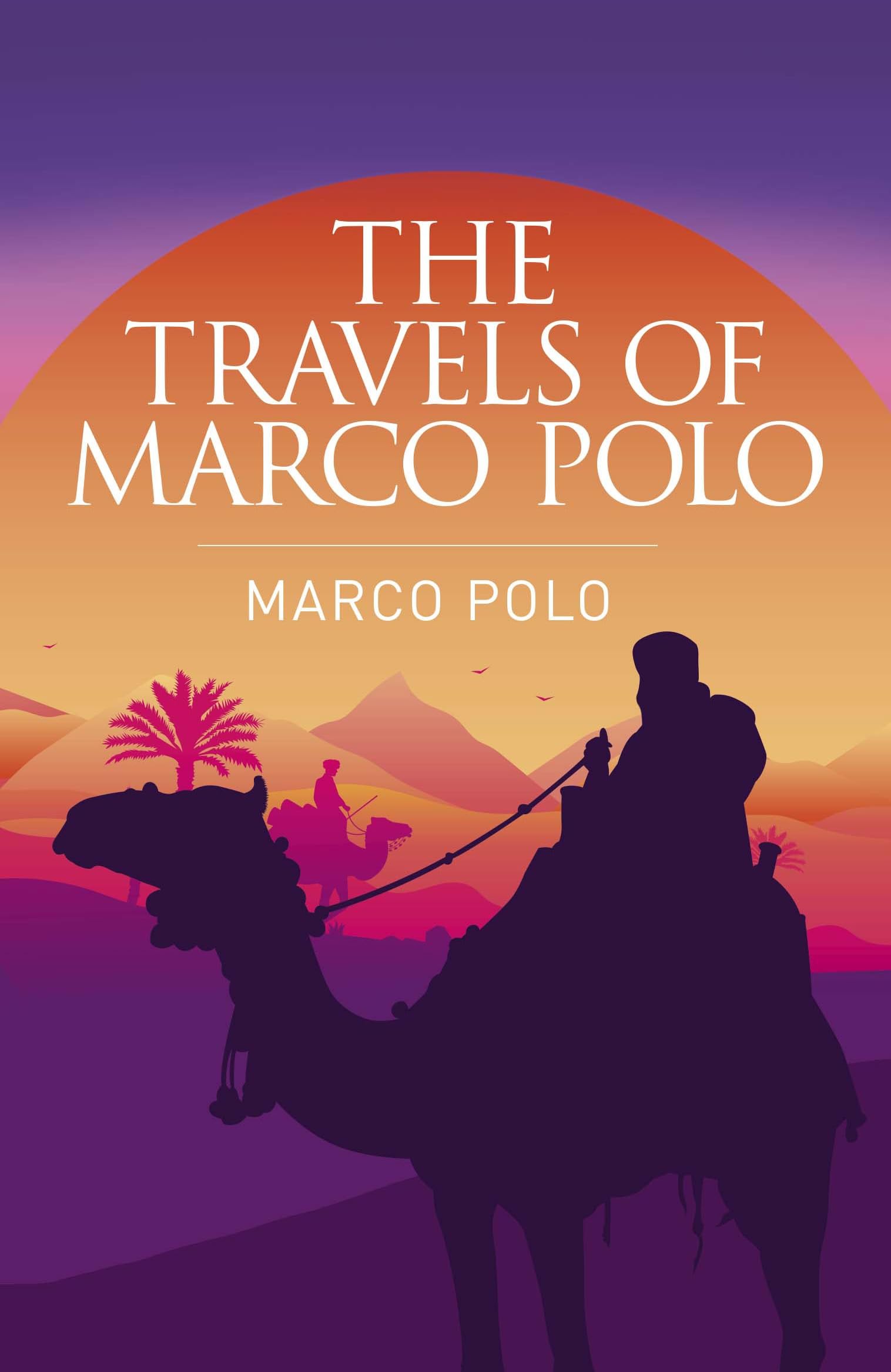 The Travels of Marco Polo: The Venetian (Arcturus Classics, 129)