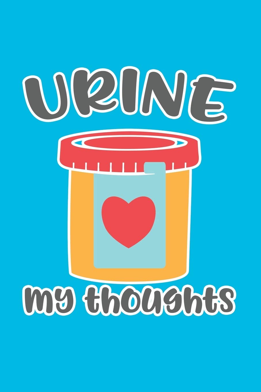 Urine My Thoughts: Cute Nurse Journal - Easy Find Bright Blue! Best Nurse Gift Ideas Medical Notebook