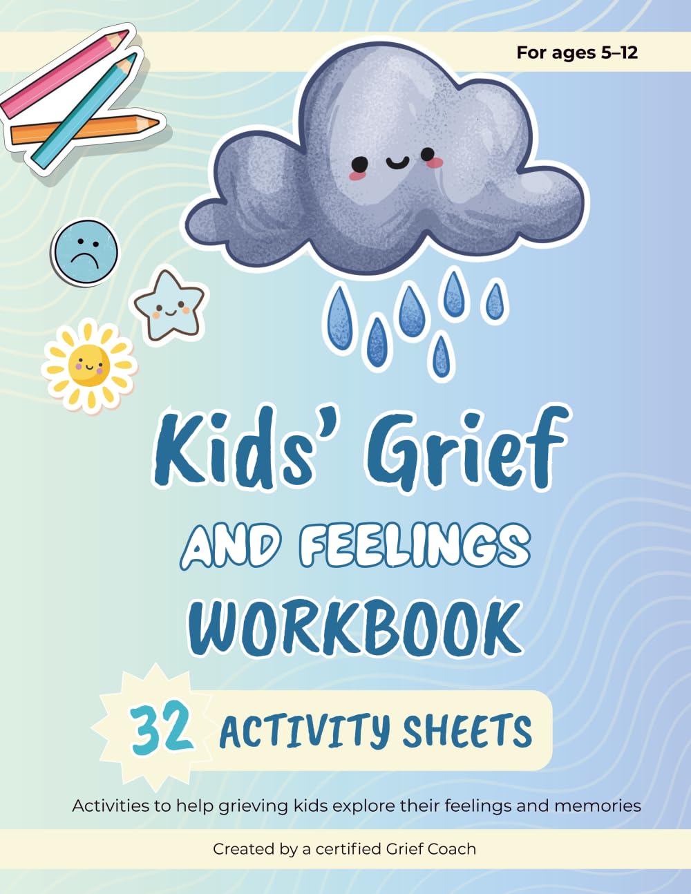 Kids Grief And Feelings Workbook: 32 activities to help grieving kids explore their feelings and memories.