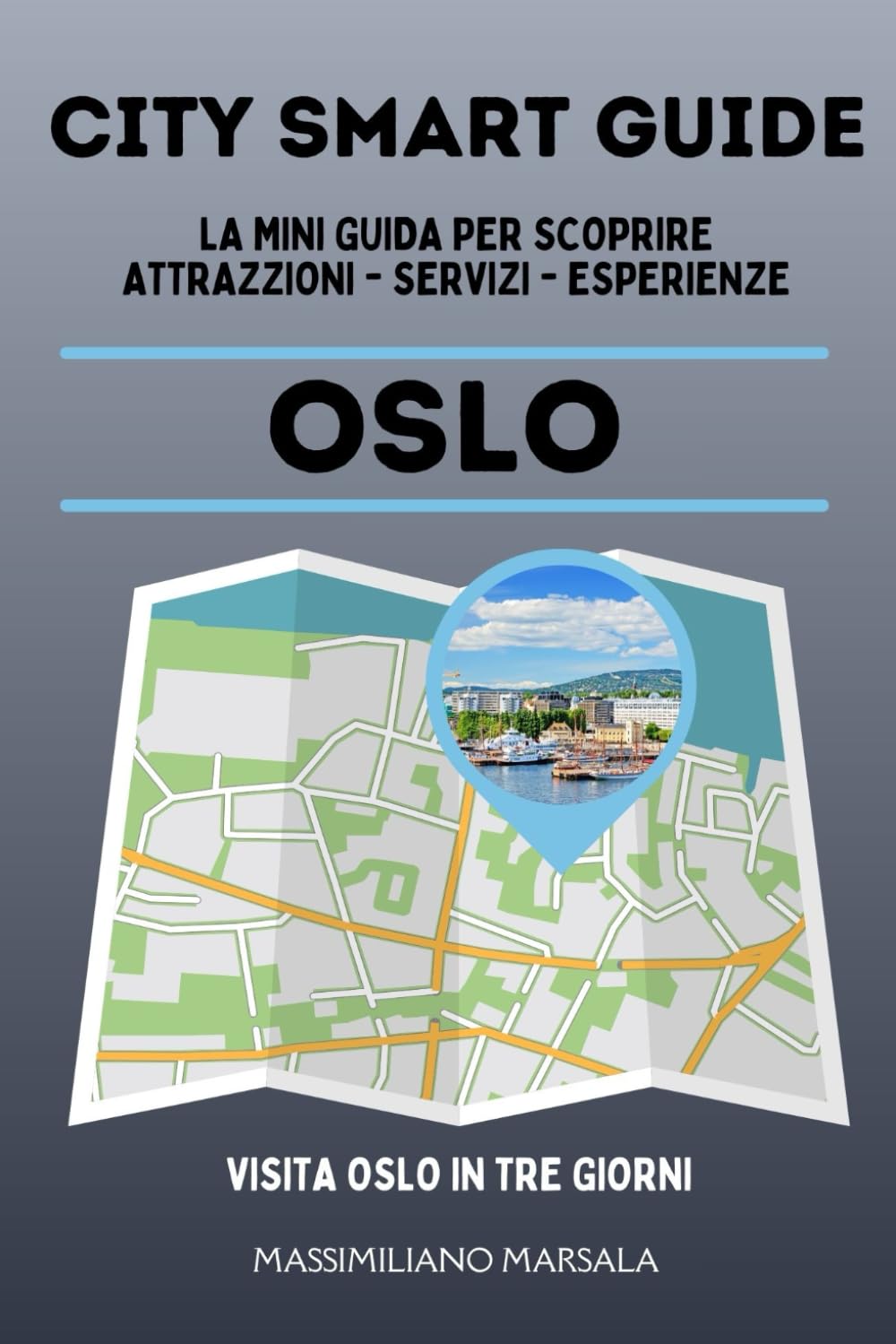 CITY SMART GUIDE OSLO. La mini guida per scoprire Attrazioni, Servizi ed Esperienze.