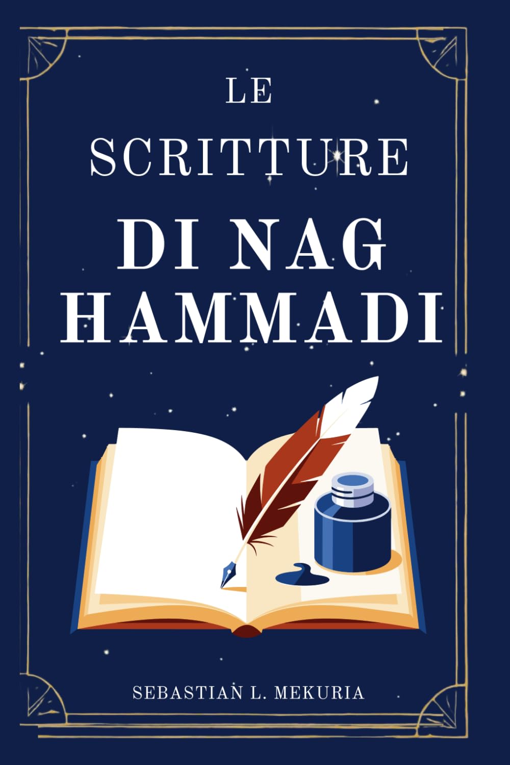 LE SCRITTURE DI NAG HAMMADI – Le voci che la Chiesa ha cercato di seppellire: Riscrivere i vangeli perduti, sfidare l’ortodossia e recuperare la saggezza spirituale