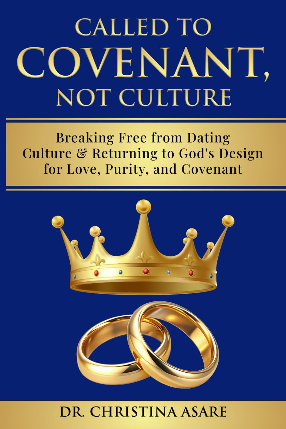 Called To Covenant, Not Culture: Breaking Free from Dating Culture and Returning to God’s Design for Love, Purity, and Covenant